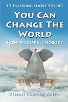 You Can Change the World: Even If You're A Nobody 1721175954 Book Cover