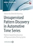 Unsupervised Pattern Discovery in Automotive Time Series: Pattern-based Construction of Representative Driving Cycles (AutoUni – Schriftenreihe)