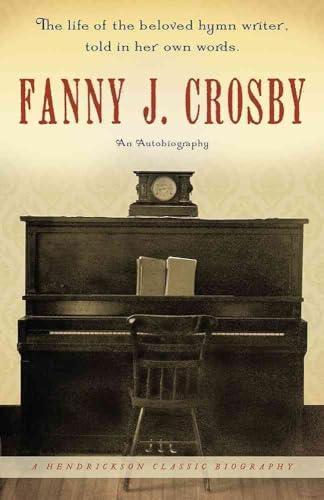 Fanny J. Crosby: An Autobiography (Hendrickson Biographies)
