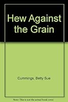 Hew Against the Grain 0689305516 Book Cover