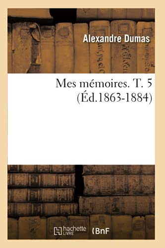Mes Mémoires. T. 5 (Éd.1863-1884) (Litterature) (French Edition)