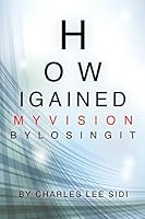 How I Gained My Vision by Losing It 1503192660 Book Cover