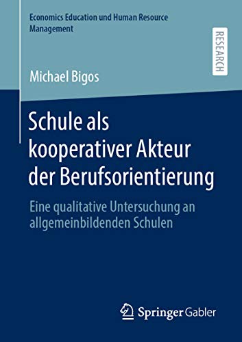 Schule als kooperativer Akteur der Berufsorientierung: Eine qualitative Untersuchung an allgemeinbildenden Schulen (Economics Education und Human Resource Management)
