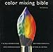 Color Mixing Bible: All You'll Ever Need to Know About Mixing Pigments in Oil, Acrylic, Watercolor, Gouache, Soft Pastel, Pencil, and Ink