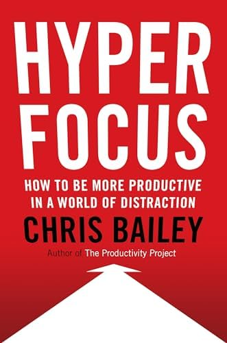 Hyperfocus: How to Be More Productive in a World of Distraction