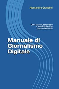 Vedi scheda su Amazon Manuale di Giornalismo Digitale: Come scrivere, condividere e monetizzare i tuoi contenuti editoriali