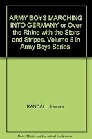 ARMY BOYS MARCHING INTO GERMANY or Over the Rhine with the Stars and Stripes. Volume 5 in Army Boys Series. B0010ZE08W Book Cover