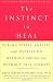 The Instinct to Heal: Curing Stress, Anxiety, and Depression Without Drugs and Without Talk Therapy