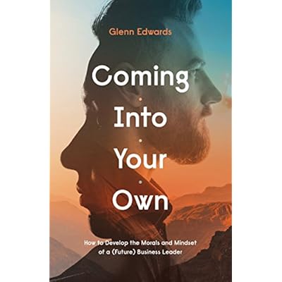 Coming Into Your Own: How to Develop the Morals and Mindset of a (Future) Business Leader