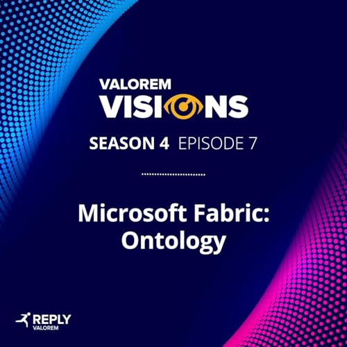 Microsoft Fabric: Ontology | Valorem Visions Season 4 | Episode 7