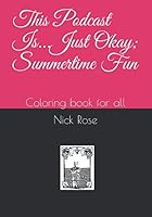 This Podcast Is...Just Okay; Summertime Fun: Coloring book for all 1690895381 Book Cover