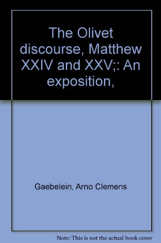 The Olivet discourse, Matthew XXIV and XXV;: An... B00085KF3Y Book Cover