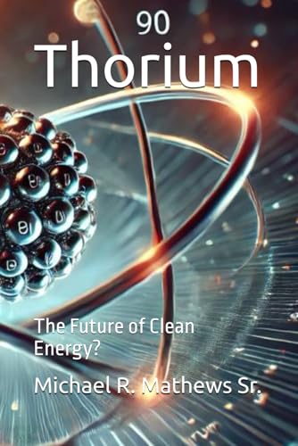 Thorium: The Future of Clean Energy?