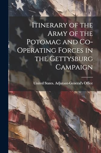 Itinerary of the Army of the Potomac and Co-operating Forces in the Gettysburg Campaign
