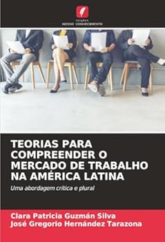 Teorias Para Compreender O Mercado de Trabalho Na América Latina (Portuguese Edition)