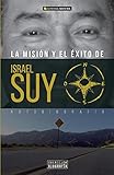 La Mision Y El Exito- Autobiografia de Israel Suy (Spanish Edition)