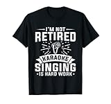 Micrófono I Not Retired Karaoke Canto es un trabajo duro Camiseta