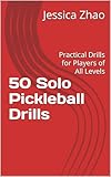 50 Solo Pickleball Drills: Practical Drills for Players of All Levels