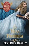 La Musa Prohibida: Entre el arte y la venganza, el amor elige (Los Ángeles Caídos de Londres nº 3)