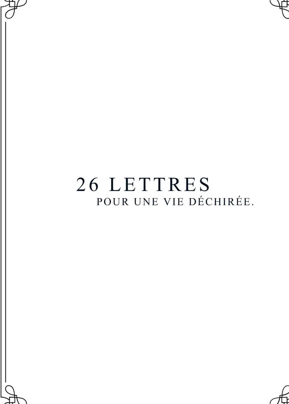 26 lettres pour une vie déchirée.: 26 lettres pour une vie déchirée.