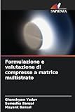 Formulazione e valutazione di compresse a matrice multistrato (Italian Edition)