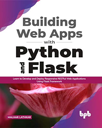 Building Web Apps With Python And Flask: Learn To Develop And Deploy Responsive Restful Web Applications Using Flask Framework (English Edition)