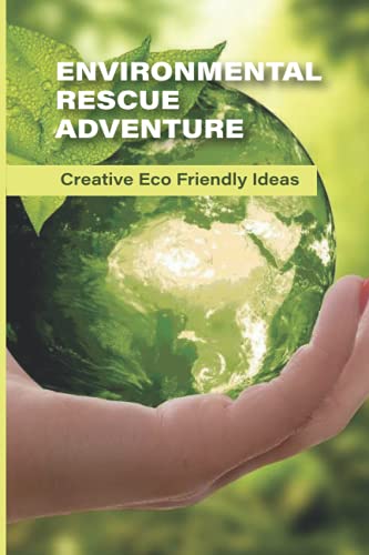 Environmental Rescue Adventure: Creative Eco-Friendly Ideas: Diy Eco Friendly Ideas