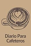  Diario Para Cafeteros: Cuaderno Ideal Para Amantes del Café  Apunta Todo Sobre tus Catas de Café  Tamaño A5  Regalo Original Para Amantes del Café