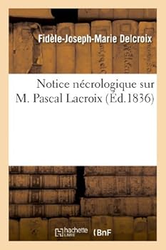 Paperback Notice Nécrologique Sur M. Pascal LaCroix [French] Book