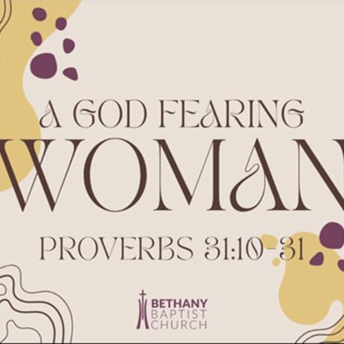 5-10-26, Pastor Wayne Mick, "A God Fearing Woman", Proverbs 31:10-31