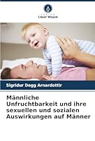 Männliche Unfruchtbarkeit und ihre sexuellen und sozialen Auswirkungen auf Männer (German Edition) 6206827755 Book Cover
