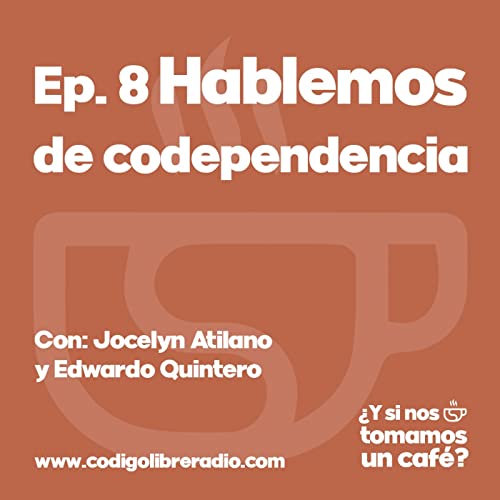 Ep.8 Hablemos de codependencia