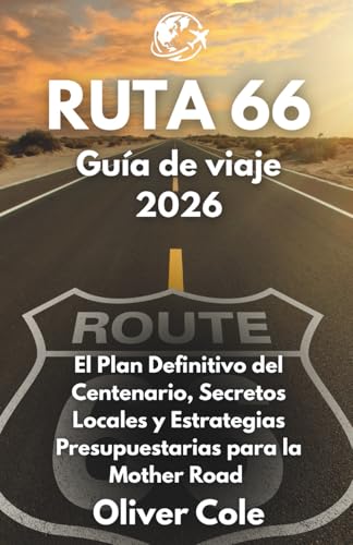RUTA 66 Guía de viaje 2026: El Plan Definitivo del Centenario, Secretos Locales y Estrategias Presupuestarias para la Mother Road (Spanish Edition)