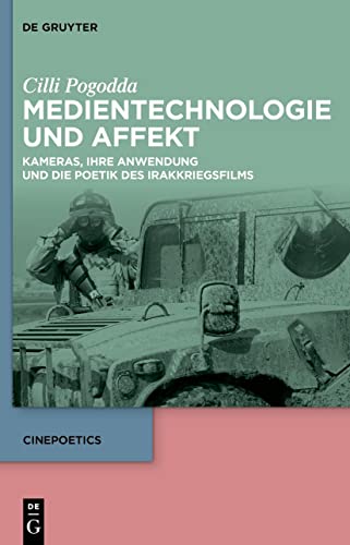 Medientechnologie und Affekt: Kameras, ihre Anwendung und die Poetik des Irakkriegsfilms (Cinepoetics, 10, Band 10)