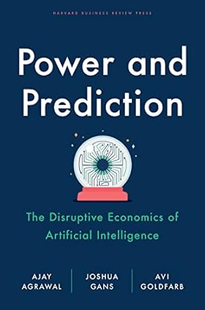 Power and Prediction: The Disruptive Economics of Artificial Intelligence