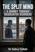 THE SPLIT MIND: A Journey Through Dissociative Disorders B0GS246JF2 Book Cover