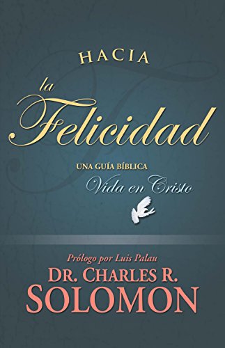 Hacia la Felicidad: Una Guia Biblica a la Vida en Cristo (Spanish Edition)