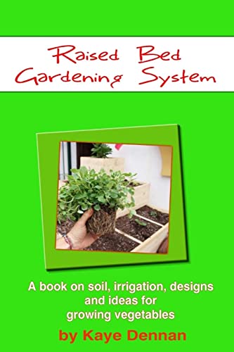 Raised Bed Gardening System: A book on soil, irrigation, designs, ideas and for growing vegetables