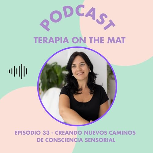 EP 33: Creando nuevos caminos de conciencia sensorial
