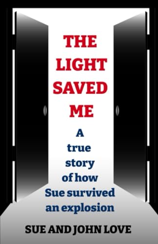 The Light Saved Me: A true story of how Sue survived an explosion.