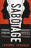 Sabotage: How To Stop Killing Your Relationships Because of Commitment Phobias