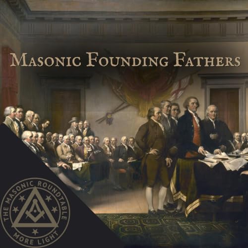 The Masonic Roundtable - 0561 - Masonic Founding Fathers