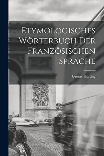 Etymologisches Wörterbuch Der Französischen Sprache (German Edition)