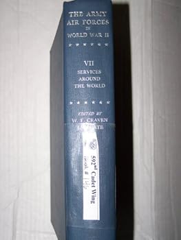 Hardcover The Army Air Forces in World War Ii: Volume 7: Services Around the World Book