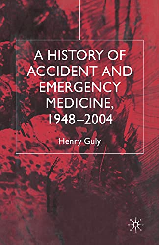 A History of Accident and Emergency Medicine, 1948-2004