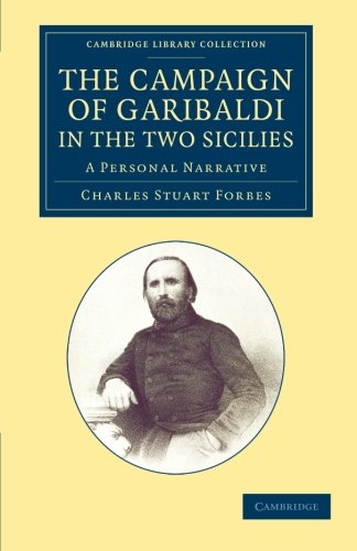 The Campaign of Garibaldi in the Two Sicilies: A Personal Narrative (Cambridge Library Collection - European History)