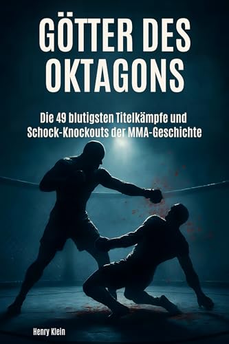 Götter des Oktagons: Die 49 blutigsten Titelkämpfe und Schock-Knockouts der