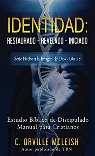 Identidad: Restaurado Revelado Iniciado: Estudio Bíblico de Discipulado Manual para Cristianos: 3 (Serie Hecho a la Imagen de Dios)