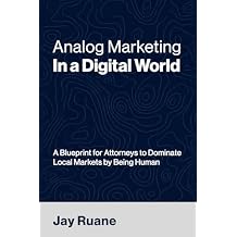 Analog Marketing in a Digital World A Blueprint for Attorneys to Dominate Local Markets by Being Human Paperback January 6, 2026