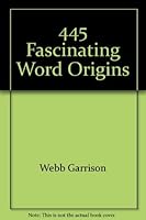 445 fascinating word origins 0760745900 Book Cover